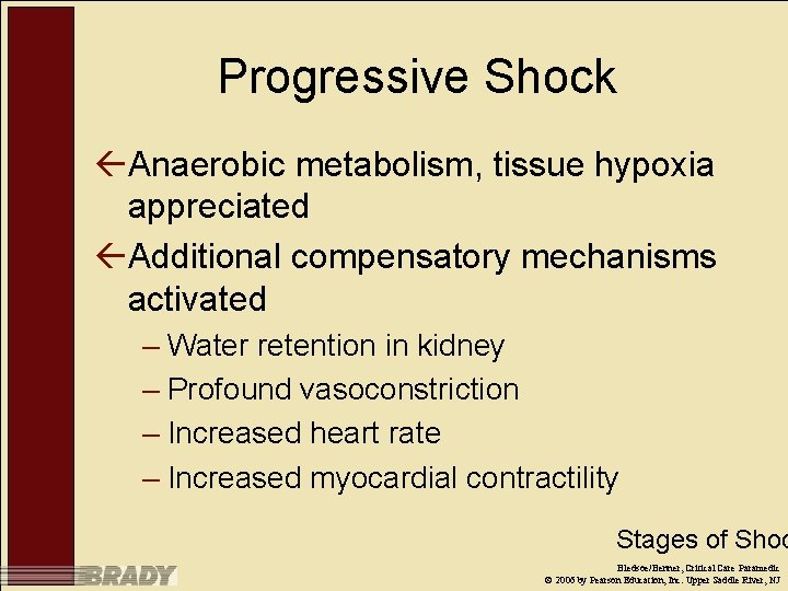 Progressive Shock ßAnaerobic metabolism, tissue hypoxia appreciated ßAdditional compensatory mechanisms activated – Water retention