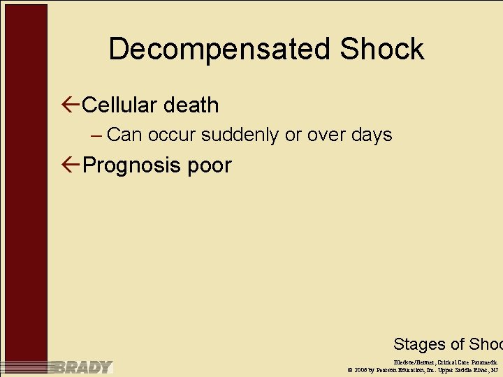 Decompensated Shock ßCellular death – Can occur suddenly or over days ßPrognosis poor Stages