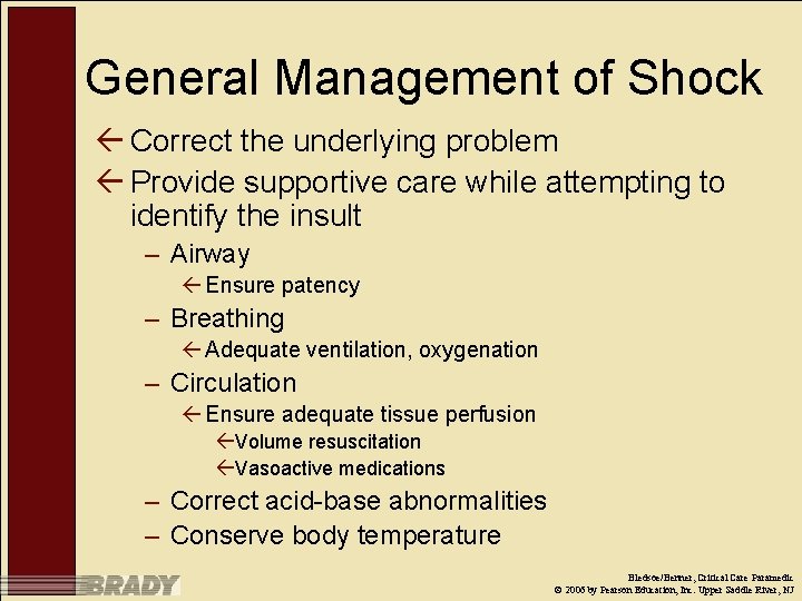 General Management of Shock ß Correct the underlying problem ß Provide supportive care while