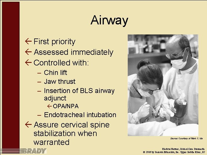 Airway ß First priority ß Assessed immediately ß Controlled with: – Chin lift –