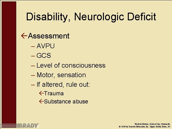 Disability, Neurologic Deficit ßAssessment – AVPU – GCS – Level of consciousness – Motor,