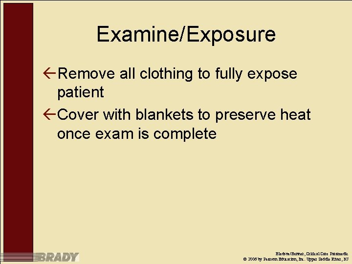 Examine/Exposure ßRemove all clothing to fully expose patient ßCover with blankets to preserve heat