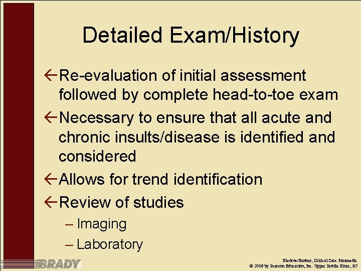 Detailed Exam/History ßRe-evaluation of initial assessment followed by complete head-to-toe exam ßNecessary to ensure