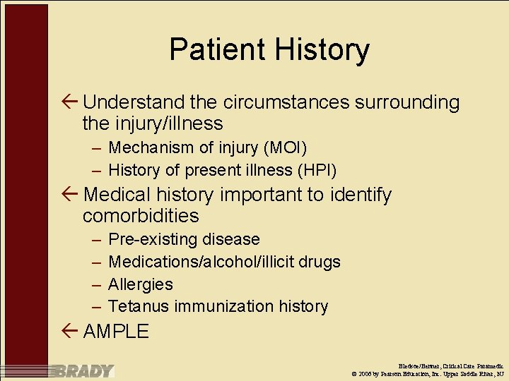 Patient History ß Understand the circumstances surrounding the injury/illness – Mechanism of injury (MOI)