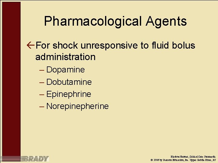 Pharmacological Agents ßFor shock unresponsive to fluid bolus administration – Dopamine – Dobutamine –
