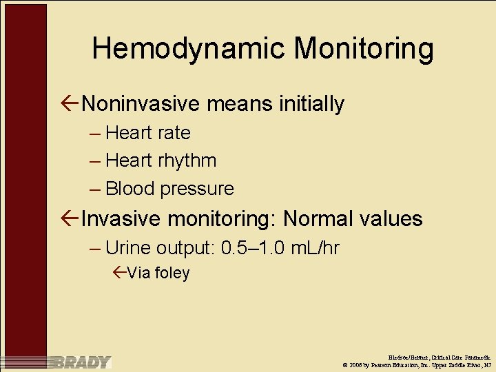 Hemodynamic Monitoring ßNoninvasive means initially – Heart rate – Heart rhythm – Blood pressure