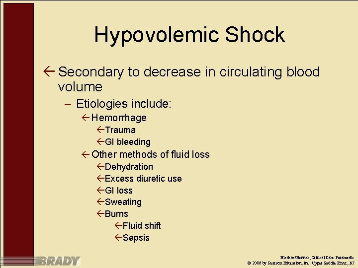 Hypovolemic Shock ß Secondary to decrease in circulating blood volume – Etiologies include: ß
