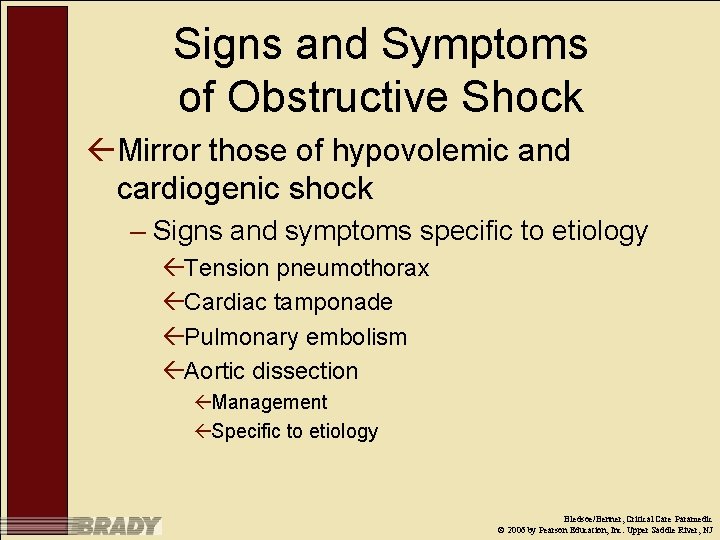 Signs and Symptoms of Obstructive Shock ßMirror those of hypovolemic and cardiogenic shock –