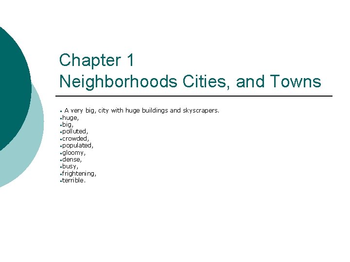 Chapter 1 Neighborhoods Cities, and Towns • A very big, city with huge buildings