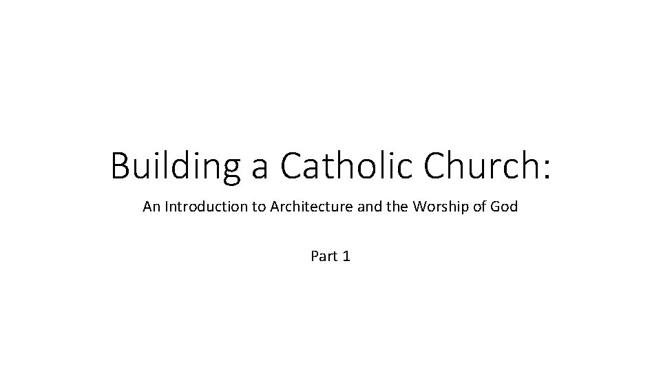 Building a Catholic Church: An Introduction to Architecture and the Worship of God Part