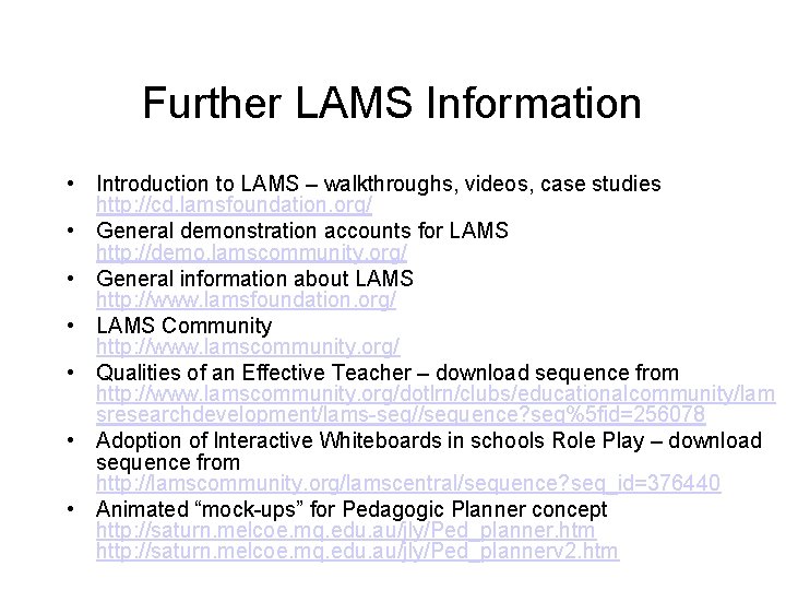 Further LAMS Information • Introduction to LAMS – walkthroughs, videos, case studies http: //cd.