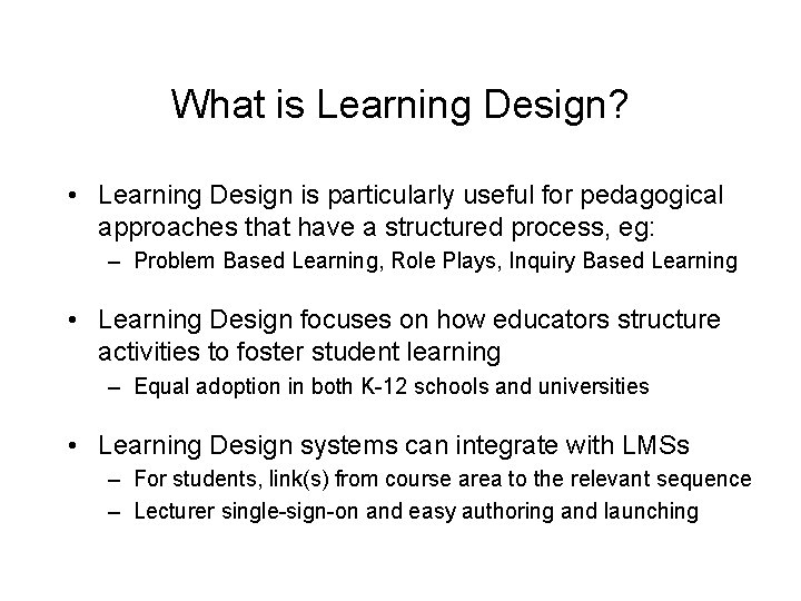 What is Learning Design? • Learning Design is particularly useful for pedagogical approaches that