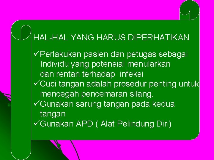 HAL-HAL YANG HARUS DIPERHATIKAN üPerlakukan pasien dan petugas sebagai Individu yang potensial menularkan dan