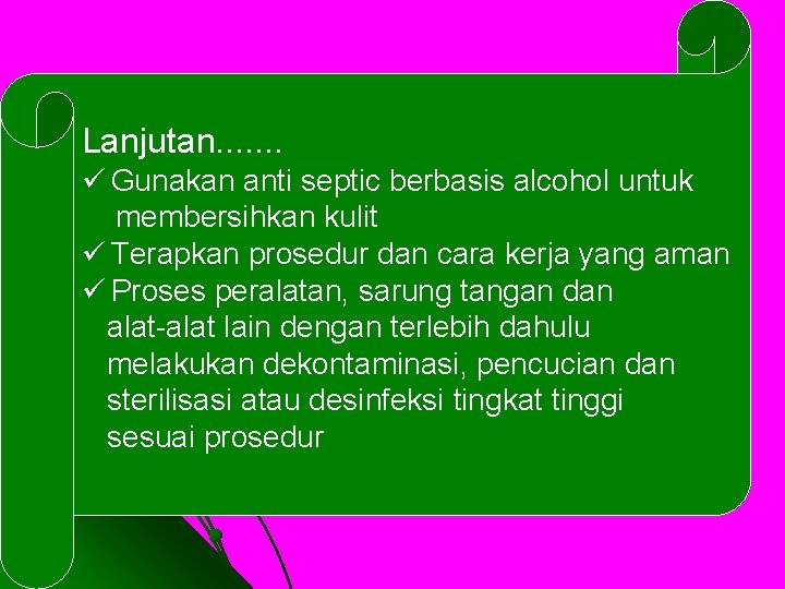 Lanjutan. . . . ü Gunakan anti septic berbasis alcohol untuk membersihkan kulit ü