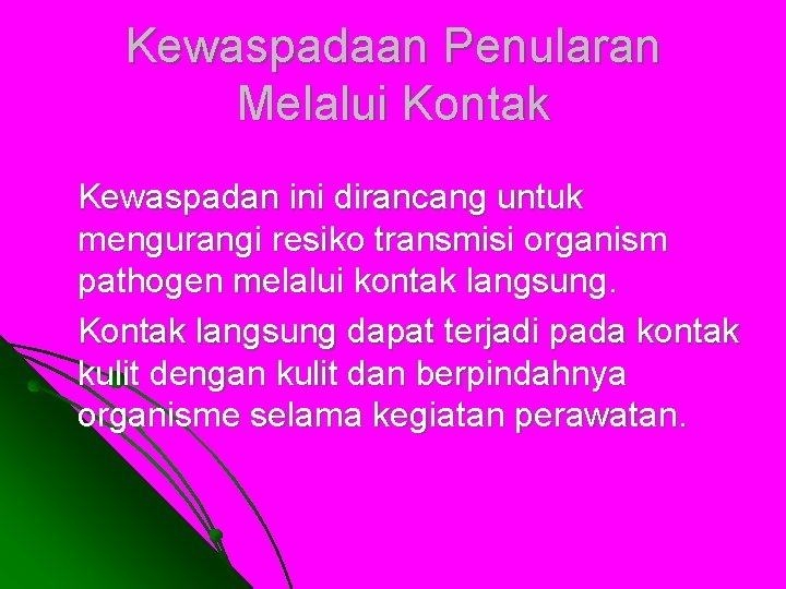 Kewaspadaan Penularan Melalui Kontak Kewaspadan ini dirancang untuk mengurangi resiko transmisi organism pathogen melalui