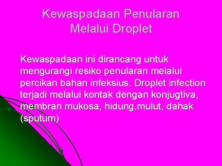 Kewaspadaan Penularan Melalui Droplet Kewaspadaan ini dirancang untuk mengurangi resiko penularan melalui percikan bahan