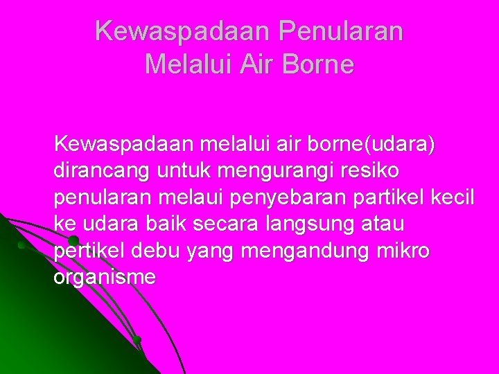 Kewaspadaan Penularan Melalui Air Borne Kewaspadaan melalui air borne(udara) dirancang untuk mengurangi resiko penularan