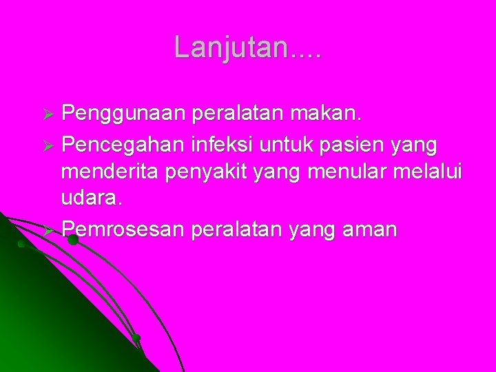Lanjutan. . Ø Penggunaan peralatan makan. Ø Pencegahan infeksi untuk pasien yang menderita penyakit