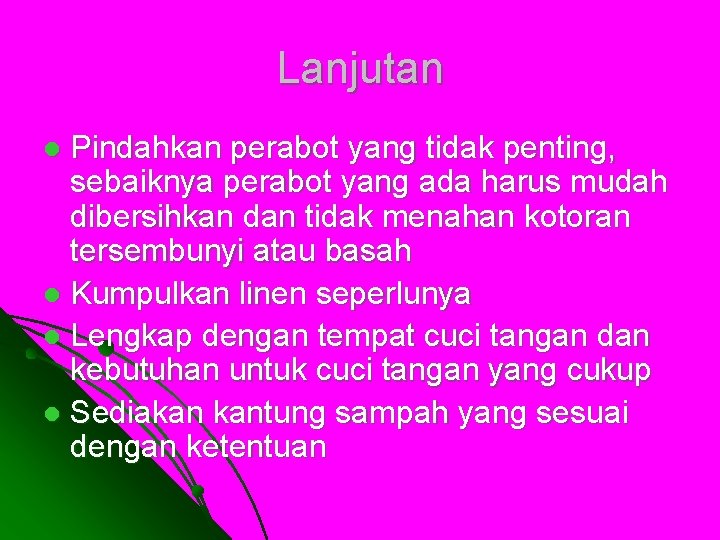 Lanjutan Pindahkan perabot yang tidak penting, sebaiknya perabot yang ada harus mudah dibersihkan dan