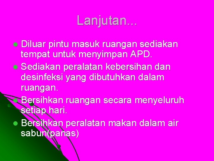 Lanjutan. . . Diluar pintu masuk ruangan sediakan tempat untuk menyimpan APD. l Sediakan