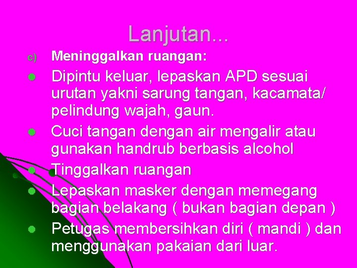 Lanjutan. . . c) Meninggalkan ruangan: l Dipintu keluar, lepaskan APD sesuai urutan yakni