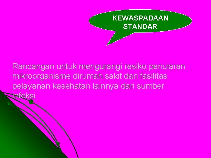 KEWASPADAAN STANDAR Rancangan untuk mengurangi resiko penularan mikroorganisme dirumah sakit dan fasilitas pelayanan kesehatan