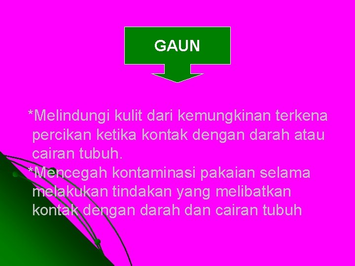 GAUN *Melindungi kulit dari kemungkinan terkena percikan ketika kontak dengan darah atau cairan tubuh.