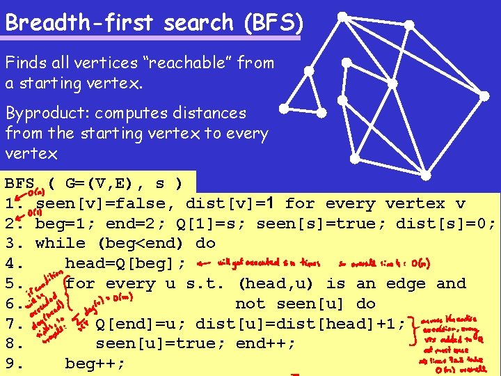 Breadth-first search (BFS) Finds all vertices “reachable” from a starting vertex. Byproduct: computes distances