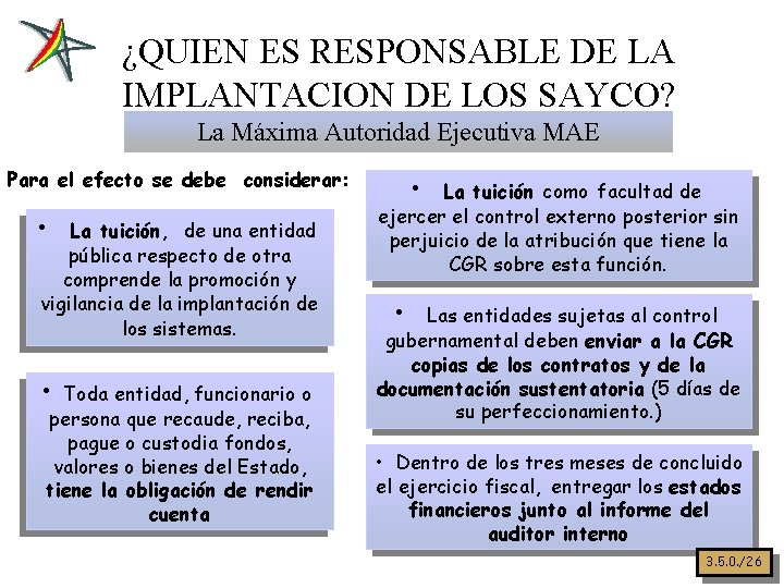 ¿QUIEN ES RESPONSABLE DE LA IMPLANTACION DE LOS SAYCO? La Máxima Autoridad Ejecutiva MAE