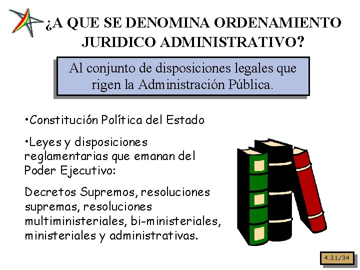 ¿A QUE SE DENOMINA ORDENAMIENTO JURIDICO ADMINISTRATIVO? Al conjunto de disposiciones legales que rigen