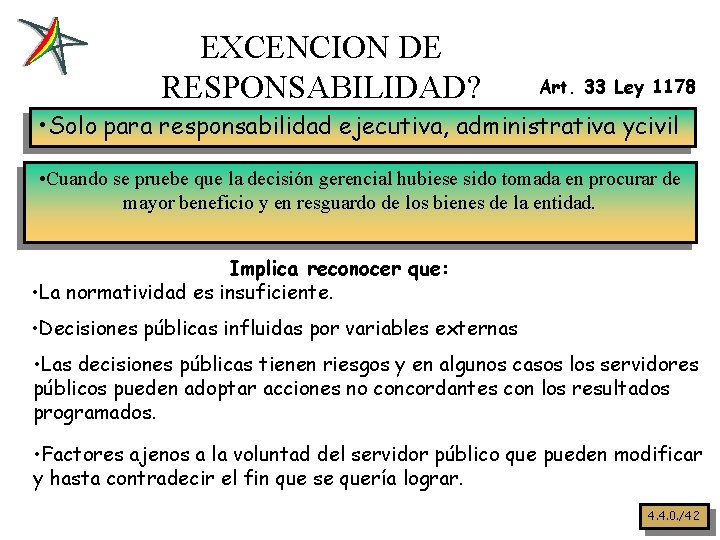 EXCENCION DE RESPONSABILIDAD? Art. 33 Ley 1178 • Solo para responsabilidad ejecutiva, administrativa ycivil