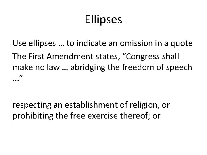 Ellipses Use ellipses … to indicate an omission in a quote The First Amendment