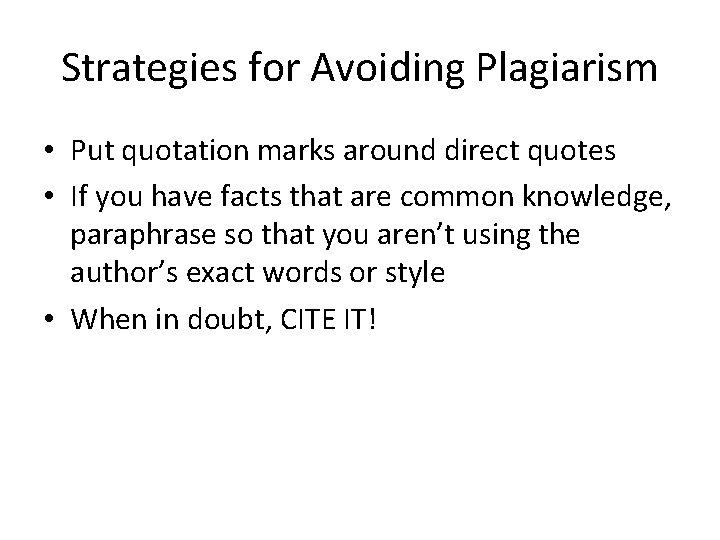 Strategies for Avoiding Plagiarism • Put quotation marks around direct quotes • If you