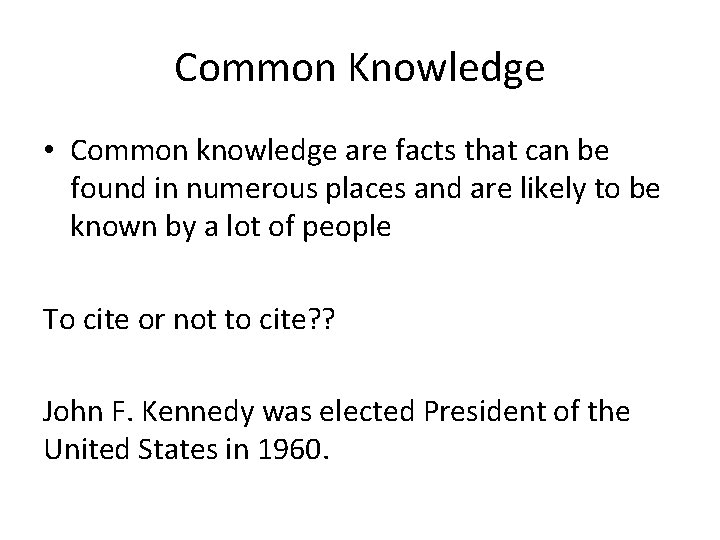 Common Knowledge • Common knowledge are facts that can be found in numerous places