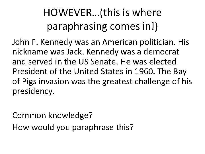 HOWEVER…(this is where paraphrasing comes in!) John F. Kennedy was an American politician. His