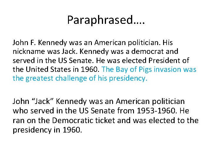 Paraphrased…. John F. Kennedy was an American politician. His nickname was Jack. Kennedy was