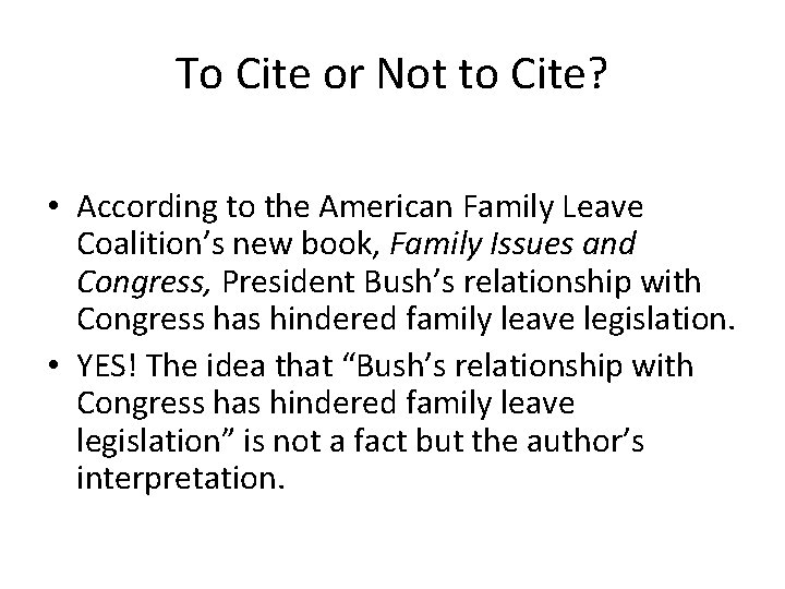 To Cite or Not to Cite? • According to the American Family Leave Coalition’s