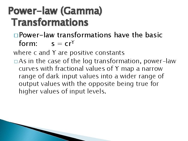 Power-law (Gamma) Transformations � Power-law form: transformations have the basic s = crϒ where