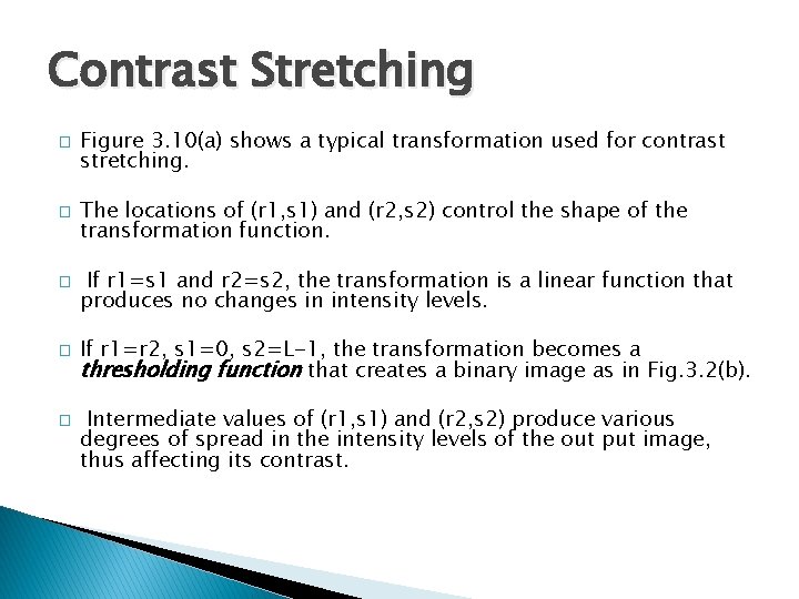 Contrast Stretching � � � Figure 3. 10(a) shows a typical transformation used for