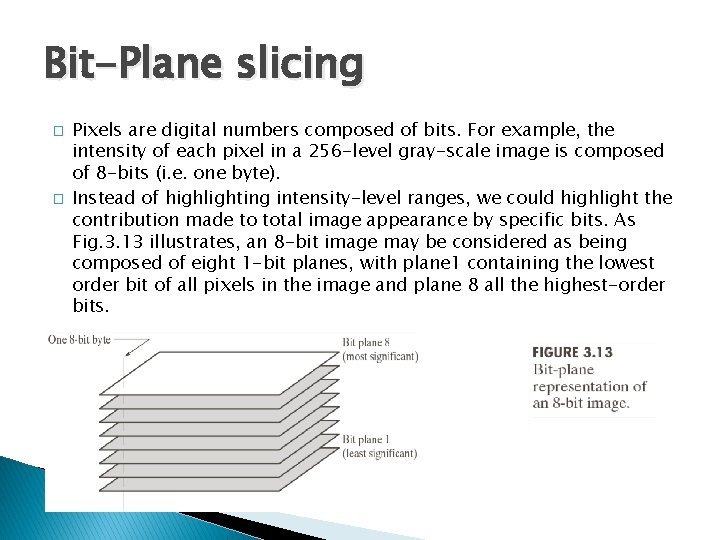 Bit-Plane slicing � � Pixels are digital numbers composed of bits. For example, the