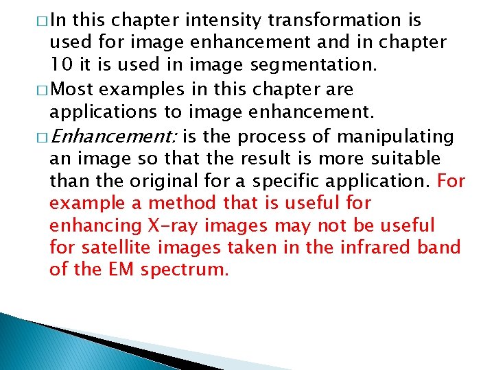 � In this chapter intensity transformation is used for image enhancement and in chapter