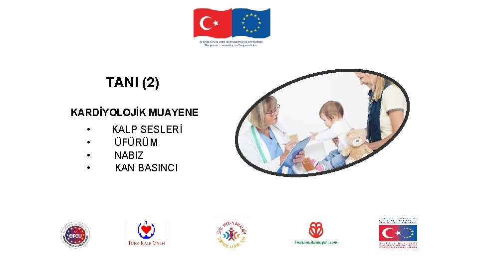 TANI (2) KARDİYOLOJİK MUAYENE • • KALP SESLERİ ÜFÜRÜM NABIZ KAN BASINCI 