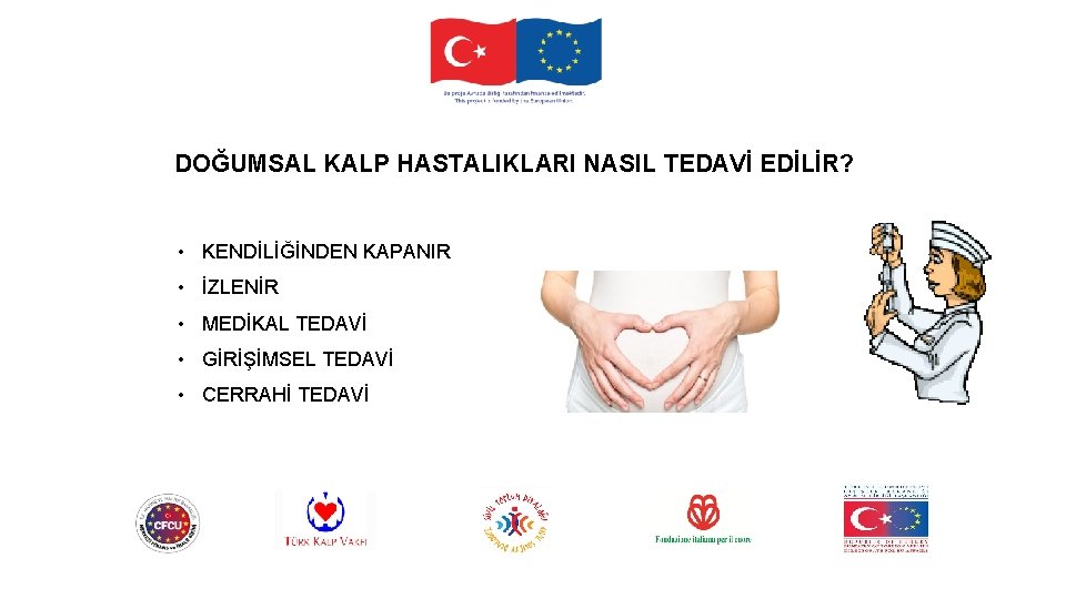 DOĞUMSAL KALP HASTALIKLARI NASIL TEDAVİ EDİLİR? • KENDİLİĞİNDEN KAPANIR • İZLENİR • MEDİKAL TEDAVİ