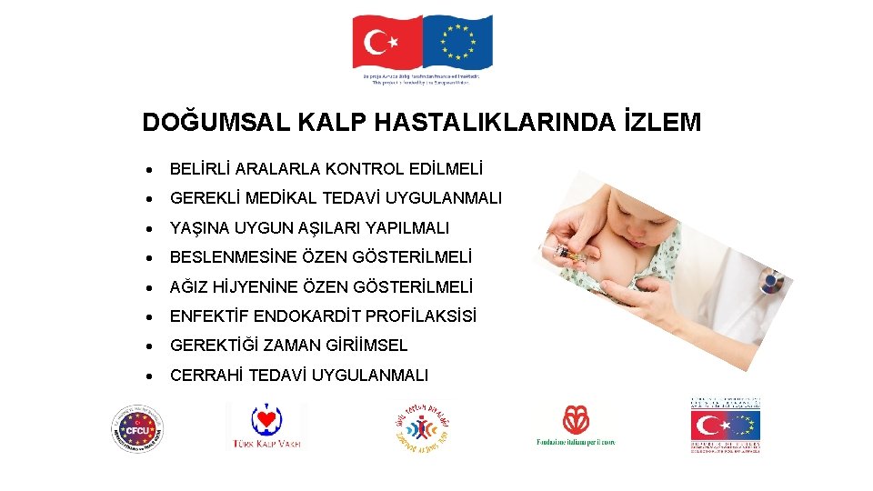 DOĞUMSAL KALP HASTALIKLARINDA İZLEM BELİRLİ ARALARLA KONTROL EDİLMELİ GEREKLİ MEDİKAL TEDAVİ UYGULANMALI YAŞINA UYGUN