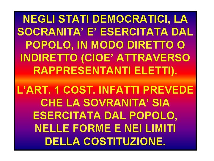 NEGLI STATI DEMOCRATICI, LA SOCRANITA’ E’ ESERCITATA DAL POPOLO, IN MODO DIRETTO O INDIRETTO