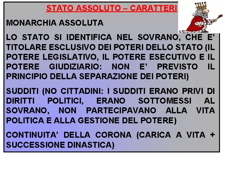 STATO ASSOLUTO – CARATTERI MONARCHIA ASSOLUTA LO STATO SI IDENTIFICA NEL SOVRANO, CHE E’