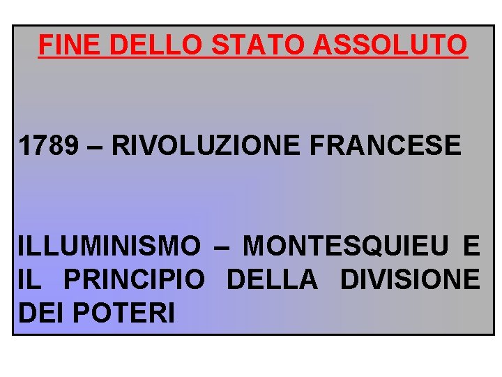 FINE DELLO STATO ASSOLUTO 1789 – RIVOLUZIONE FRANCESE ILLUMINISMO – MONTESQUIEU E IL PRINCIPIO