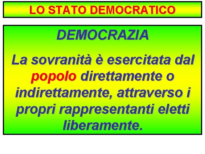 LO STATO DEMOCRATICO DEMOCRAZIA La sovranità è esercitata dal popolo direttamente o indirettamente, attraverso