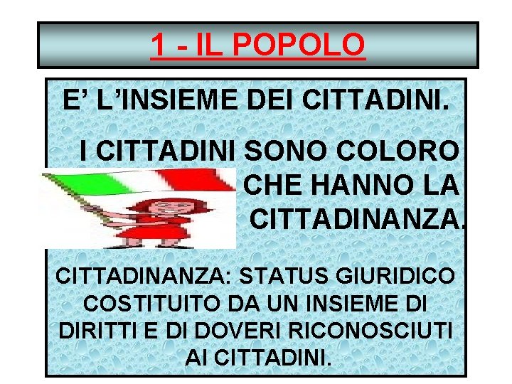 1 - IL POPOLO E’ L’INSIEME DEI CITTADINI SONO COLORO CHE HANNO LA CITTADINANZA: