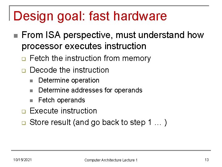 Design goal: fast hardware n From ISA perspective, must understand how processor executes instruction